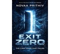 Exit Zero: A Mind-Bending Science Fiction Mystery About a Doorway That Failed Reality: 6 (THE EXIT PROBLEM SERIES : Everyone escapes. No one arrives.)
