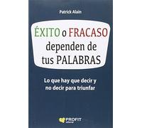 Exito O Fracaso Dependen De Tus Palabras - Lo Que Hay Que Decir Y No Decir Para Triunfar (SIN COLECCION)