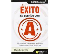 Exito Se Escribe Con A: Tecnicas De Consultoria Aplicadas Al Rend Imie
