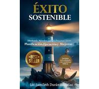 ÉXITO SOSTENIBLE: Diseñando Métodos con Tres Procesos Claves: Planificación, Ejecución y Mejoras