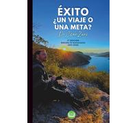 Éxito ¿Un Viaje o Una Meta? Edición Especial 15 Aniversario: Un libro para el incremento del desarrollo personal y profesional