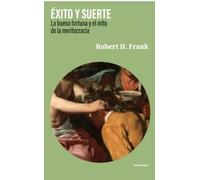 ÉXITO Y SUERTE: La buena fortuna y el mito de la meritocracia