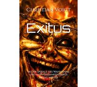 Exitus: In der Spirale des Wahnsinns und mein Gedankenzirkus dreht weiter (Gedankenzirkus - Eine Reise durch die Abgründe des Wahnsinns)