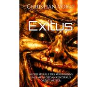 Exitus: In der Spirale des Wahnsinns und mein Gedankenzirkus dreht weiter (Gedankenzirkus - Eine Reise durch die Abgründe des Wahnsinns)