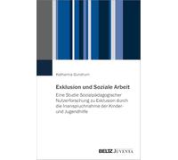Exklusion und Soziale Arbeit: Eine Studie Sozialpädagogischer Nutzerforschung zu Exklusion durch die Inanspruchnahme der Kinder- und Jugendhilfe
