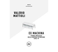 Exmachina. Storia musicale della nostra estinzione 1992 - ∞ (Minimum Fax musica)