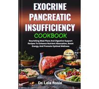 EXOCRINE PANCREATIC INSUFFICIENCY COOKBOOK: Nourishing Meal Plans And Digestive Support Recipes To Enhance Nutrient Absorption, Boost Energy, And Promote Optimal Wellness