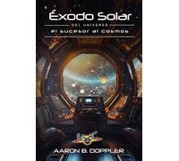 ÉXODO SOLAR. Del universo "El Sucesor al Cosmos": La novela de SCIFI que determinará el destino del sistema solar.
