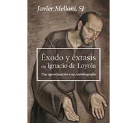Exodo y Extasis En Ignacio de Loyola: Una aproximación a su Autobiografía: 166 (Servidores y Testigos)
