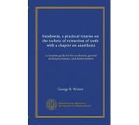 Exodontia, a practical treatise on the technic of extraction of teeth, with a chapter on anesthesia: a complete guide for the exodontist, general dental practitioner, and dental student