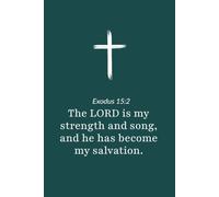Exodus 15:2 - The Lord Is My Strength and Song - Bible Verse Notebook: 120 Lined Blank Pages at 6 x 9 Inches