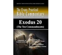 Exodus 20 (The Ten Commandments): The Evans Practical Bible Commentary: 5 (Abundant Truth International's Bible Reference)