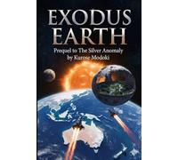 Exodus Earth: Prequal to The Silver Anomaly Series