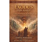 Exodus Explained: Understanding the Book and Its Message for Today: 2 (The Bible for Modern Life Series)