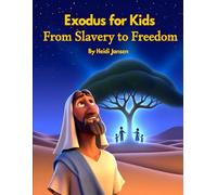 Exodus for Kids: From Slavery to Freedom: God’s People in Egypt · Moses Chosen to Lead · God’s Power and the Great Escape A Bible Story Collection for ... of Faith: The Bible Story for Kids)