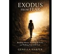 Exodus from Fear: Breaking Silence, Standing in Truth, and Walking Free with God