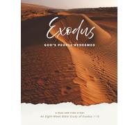 Exodus: God's People Redeemed: An Eight-W ible Study of Exodus 1-15