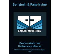 Exodus Ministries Deliverance Manual: A Biblical Guide for Ministering Freedom Through Jesus Christ