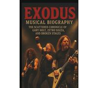EXODUS MUSICAL BIOGRAPHY: The Scattered Chronicle of Gary Holt, Zetro Souza, and Broken Stages