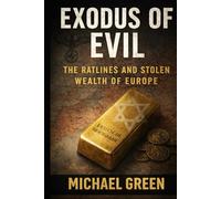 Exodus of Evil: The Ratlines and the Stolen Wealth of Europe: A Complete History of Nazi Looting and Post-War Impunity
