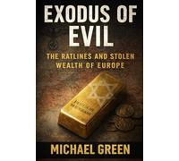 Exodus of Evil: The Ratlines and the Stolen Wealth of Europe: A Complete History of Nazi Looting and Post-War Impunity