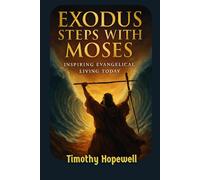 Exodus Steps with Moses: Inspiring Evangelical Living Today (The Old Testament For Today’s Evangelical Christian)