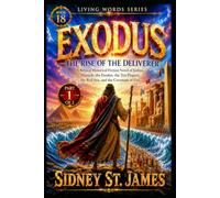 Exodus - The Rise of the Deliverer: A Biblical Historical Fiction Novel of Joshua, Pharaoh, the Exodus, the Ten Plagues, the Red Sea, and the Covenant of Fire (The Living Words Series)