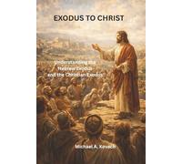 Exodus to Christ: Understanding the Hebrew Exodus and the Christian Exodus (The Restoration of Divine Order)