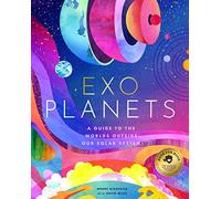 Exoplanets: A Visual Guide to the Worlds Outside Our Solar System