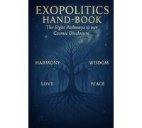 Exopolitics Hanbook: Widening the Lens of Reality - The Eight Pathways to our Cosmic Disclosure