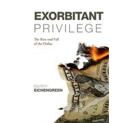 Exorbitant Privilege: The Rise and Fall of the Dollar