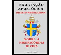 EXORTAÇÃO APOSTÓLICA - DIVES IN MISERICORDIA: Sobre a Misericórdia Divina (Cartas dos Papas)