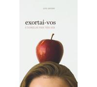 Exortai-Vos: O Evangelho Pra Toda Vida: 4 (Exortai-vos: 10 Anos)