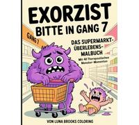 Exorzist bitte in Gang 7 - Das ultimative Supermarkt-Überlebens-Malbuch!: Malbuch Kunde witzig, Supermarkt lustig, Einzelhandel Humor, Monster ... Monster Malbuch, schwarzer Humor, Anti Stress