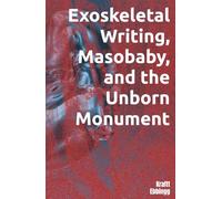 Exoskeletal Writing, Masobaby, and the Unborn Monument