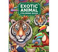 Exotic Animal Coloring Book For All Ages: A Stunning Wildlife Adventure
