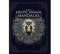 EXOTIC ANIMAL MANDALAS: Stress Relief: Coloring Book for Adults and Kids, Bold and Easy, Simple and Big Designs for Relaxation Featuring Animals, ... Flowers, Patterns, Cute Things And Many More!