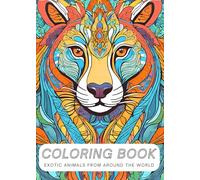 Exotic Animals: Adult Coloring Book For Relaxation: Relax And Unwind While Coloring Rare And Wild Animals From Around The World