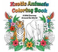 Exotic Animals Coloring Book: A Wild Journey Around the World