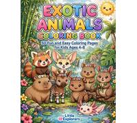 Exotic Animals Coloring Book for Kids Ages 4-8: 50 Cute and Easy Exotic Animal Coloring Pages for Boys and Girls (Little Explorers Painting Books / Pequeños Exploradores Libros para colorear)