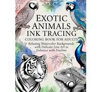 Exotic Animals - Ink Tracing Coloring Book for Adults: Reverse coloring with a watercolor background - trace the light lines with a single black pen to relax and relieve stress.