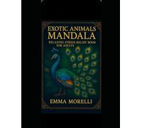 EXOTIC ANIMALS MANDALA: Relaxing Stress Relief Designs for Mindfulness, Anxiety Relief and Inner Peace