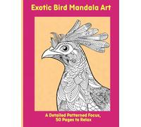 Exotic Bird Mandala Art: A Detailed Patterned Focus, 50 Pages to Relax