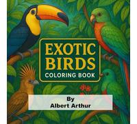EXOTIC BIRDS COLORING BOOK FOR KIDS: Educational coloring pages of with exotic birds for children age 4-10