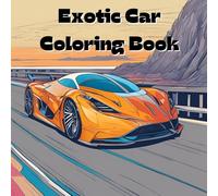 Exotic Car Coloring Book: Includes 25 Illustrations to Color Along With Five Blank Sheets to Draw your Own! (All Things That Go!)