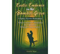 Exotic Embrace in the Bamboo Grove: A Spicy Kyoto Romance: Where Intense Passions Stir Beneath Whispering Leaves (Passport to Love)