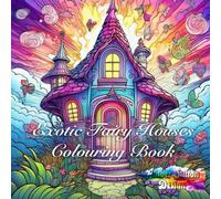 Exotic Fairy Houses: Colouring Book