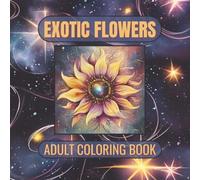 EXOTIC FLOWERS Adult Coloring Book: Exotic Flowers Coloring Book for Women, Seniors & Adults (Fantasy Flowers) with cosmic touch | 8.5x8.5 inches, 142 ... … Gift for Vacations, Holidays and Relaxation