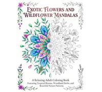 Exotic Flowers and Wildflower Mandalas: A Relaxing Adult Coloring Book Featuring Tropical Blooms, Woodland Herbs, and Beautiful Nature Patterns (Mandala Book Series By HIJIBIJI ART)
