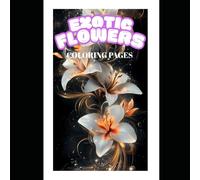 EXOTIC FLOWERS COLORING BOOK